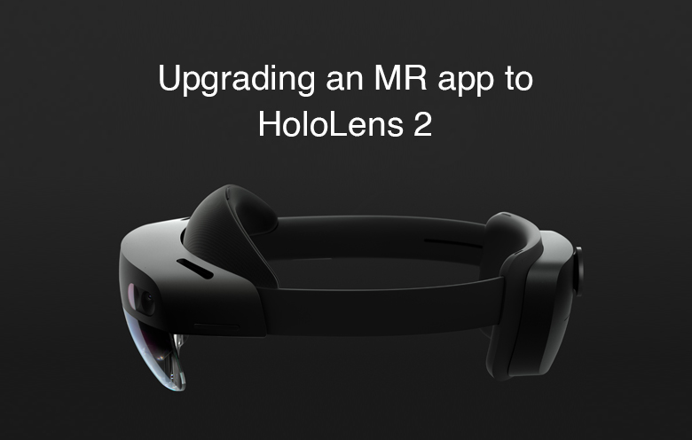 Did you upgrade your app for the HoloLens 2 device?